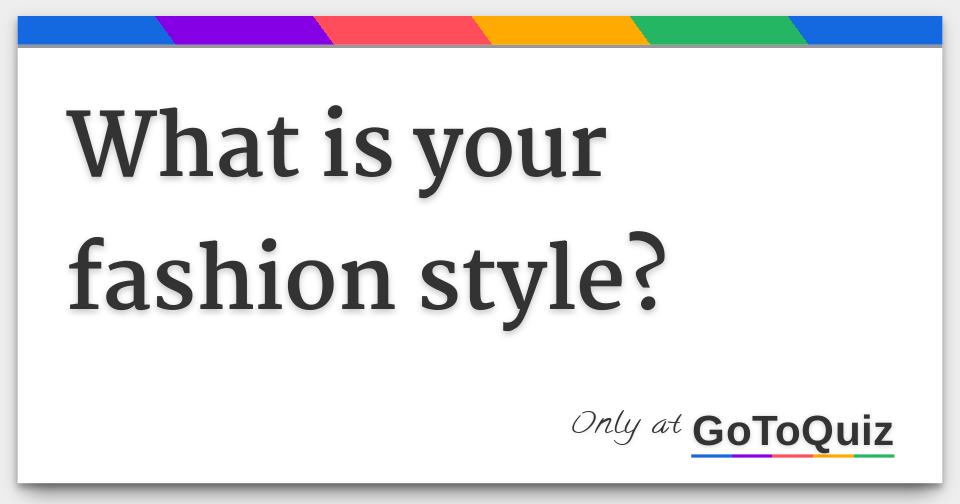 What Is Your Fashion Style Quiz Quotev