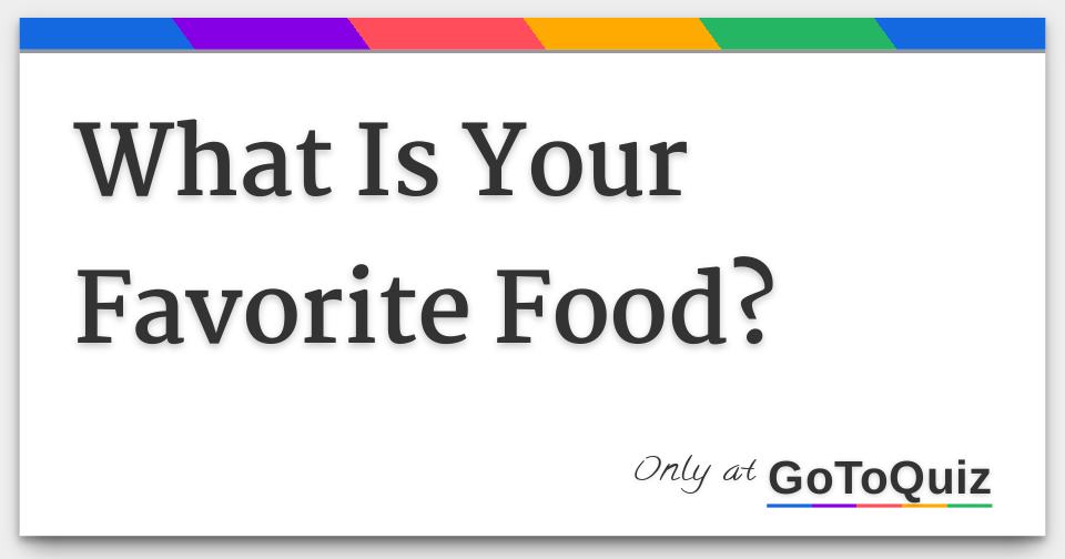 what-is-your-favorite-food-quiz-by-cnw