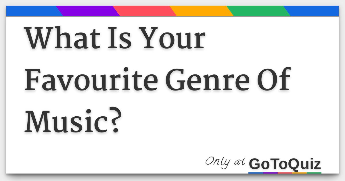 What Is Your Favourite Genre Of Music?