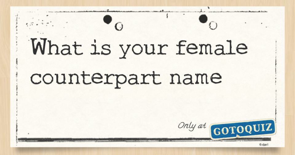 what-is-your-female-counterpart-name