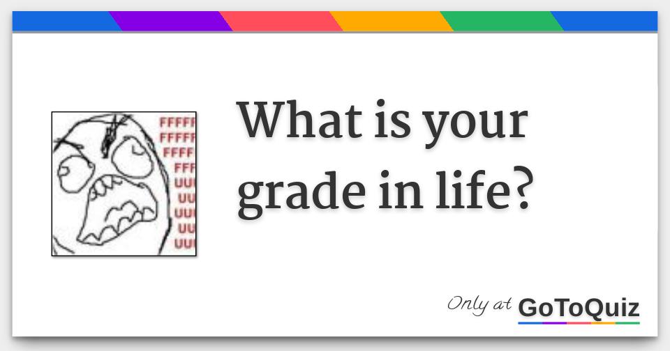 what-is-your-grade-in-life