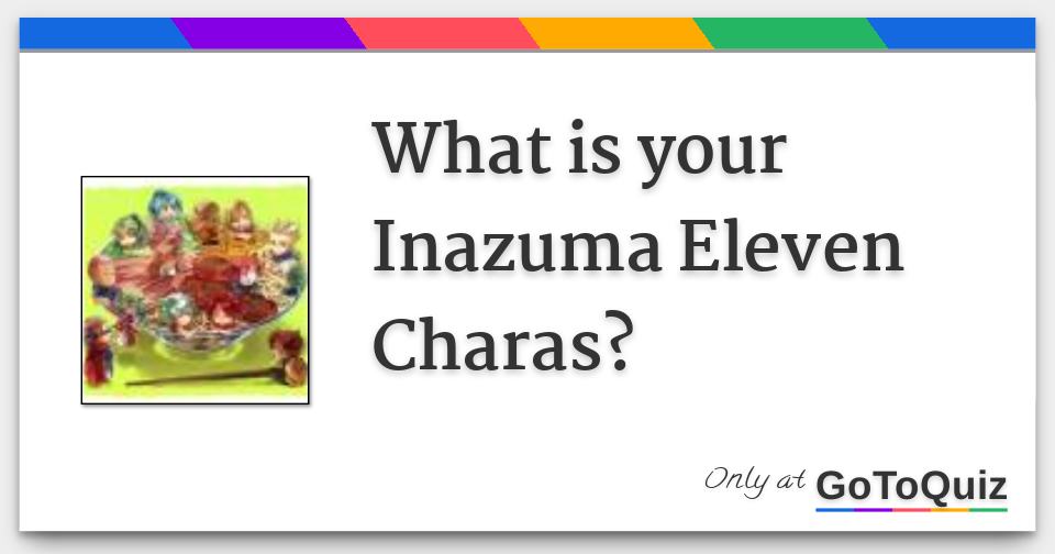 What is your Inazuma Eleven Charas?