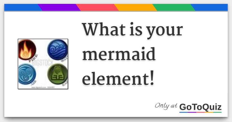 What is your mermaid element!