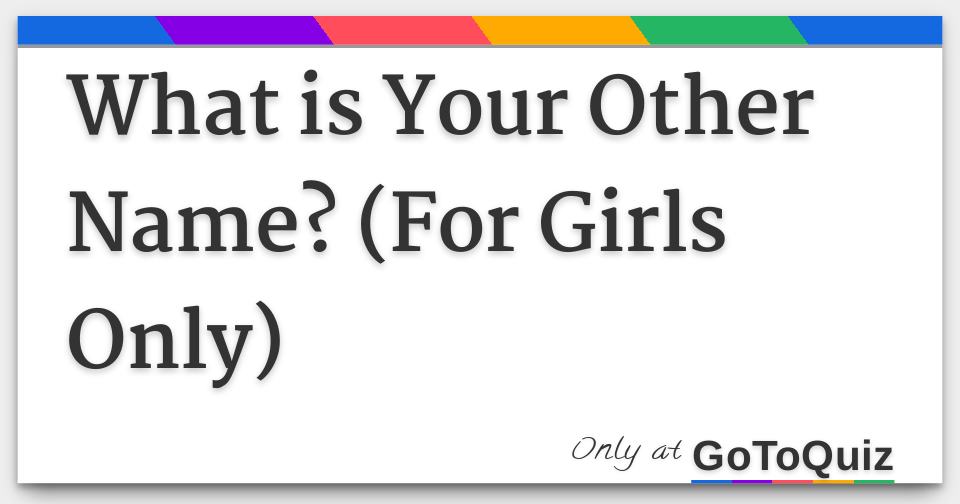 what-is-your-other-name-for-girls-only