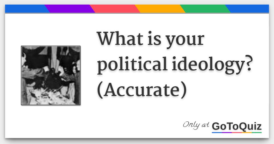 What Is Your Political Ideology Accurate   What Is Your Political Ideology Accurate F 