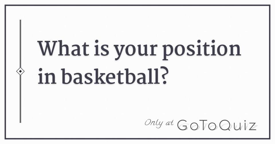 What is your position in basketball?