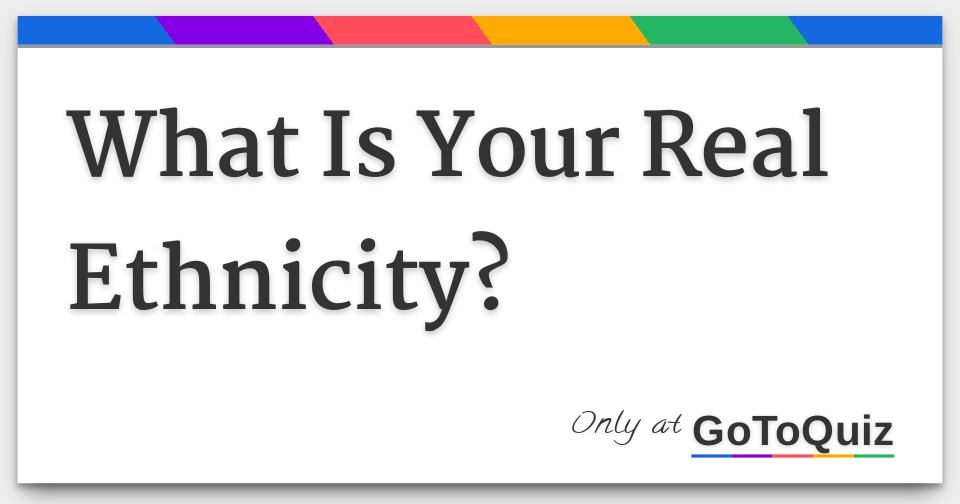 what-is-your-real-ethnicity