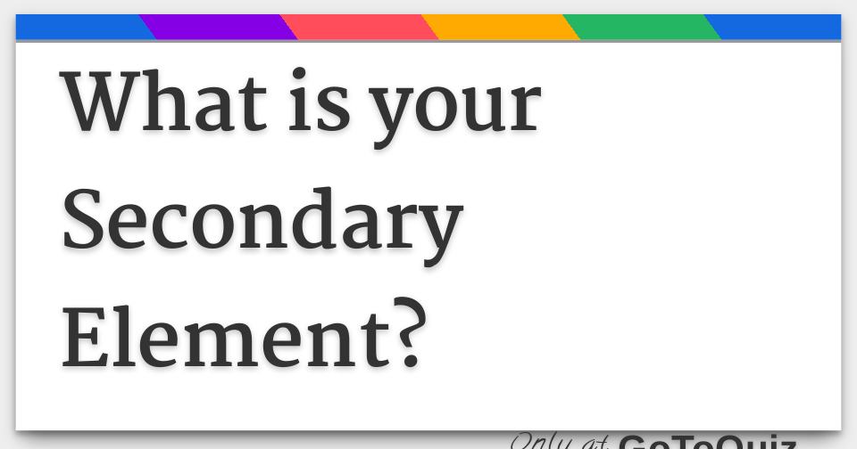 what-is-your-secondary-element