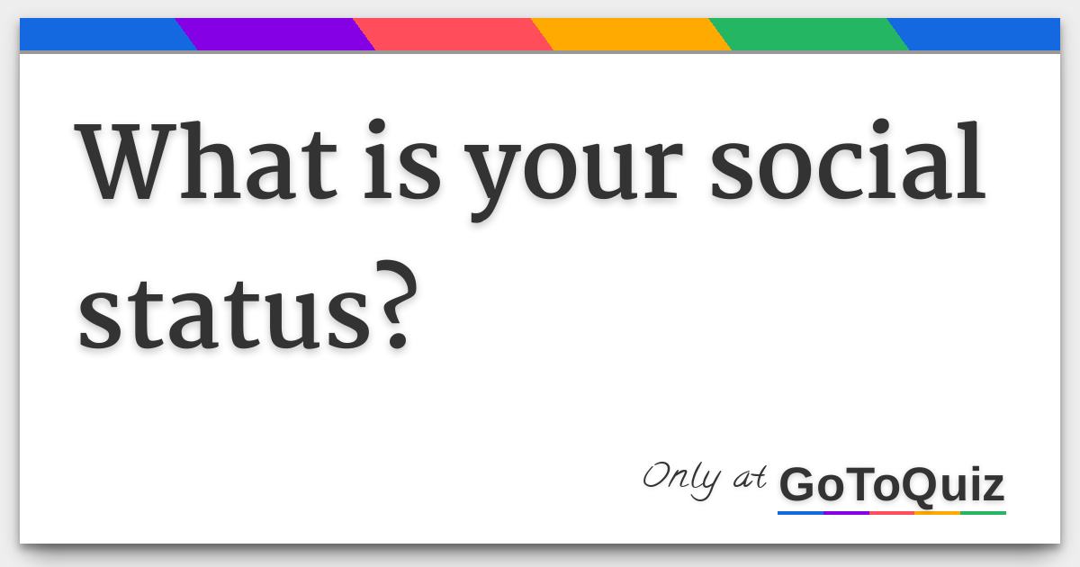 What is your social status?