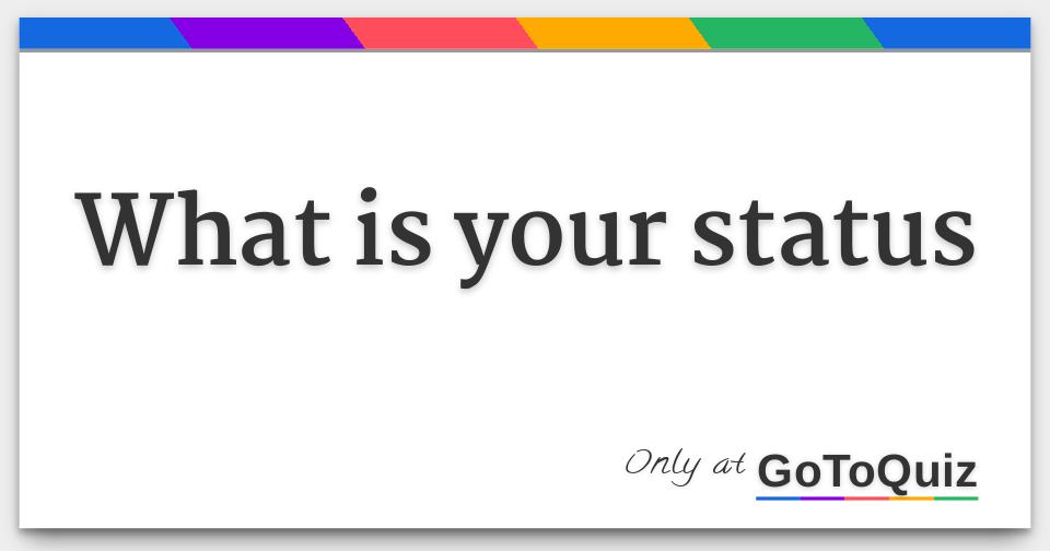 What is your status