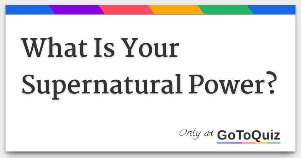 What Is Your Supernatural Power?