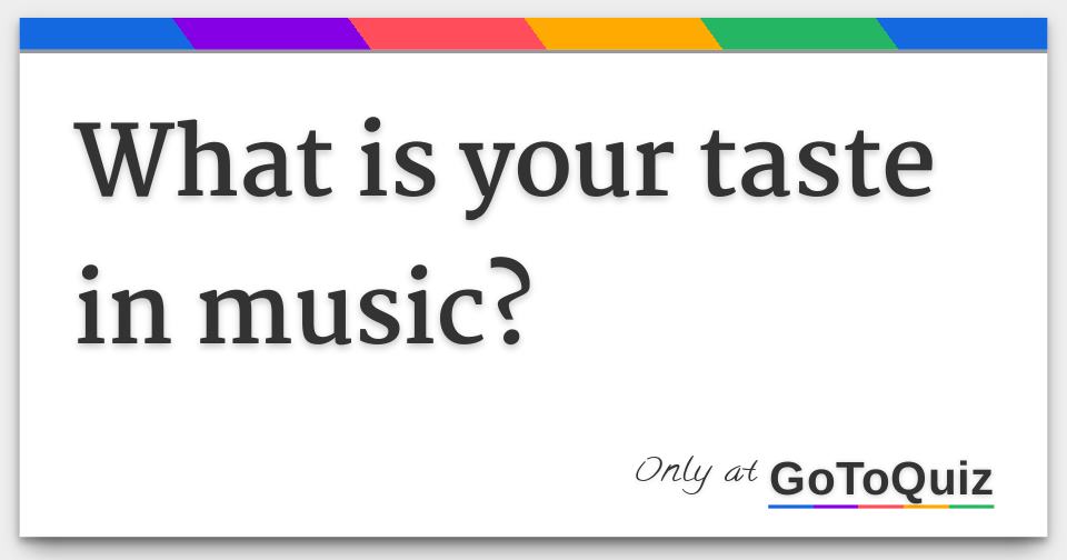 what-is-your-taste-in-music