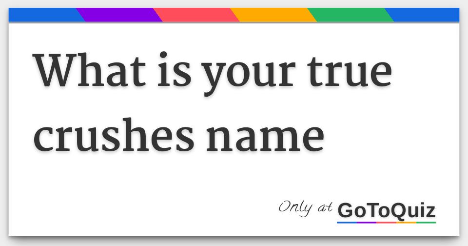 Results: what is your true crushes name