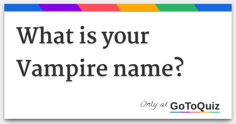 What is your Vampire name?