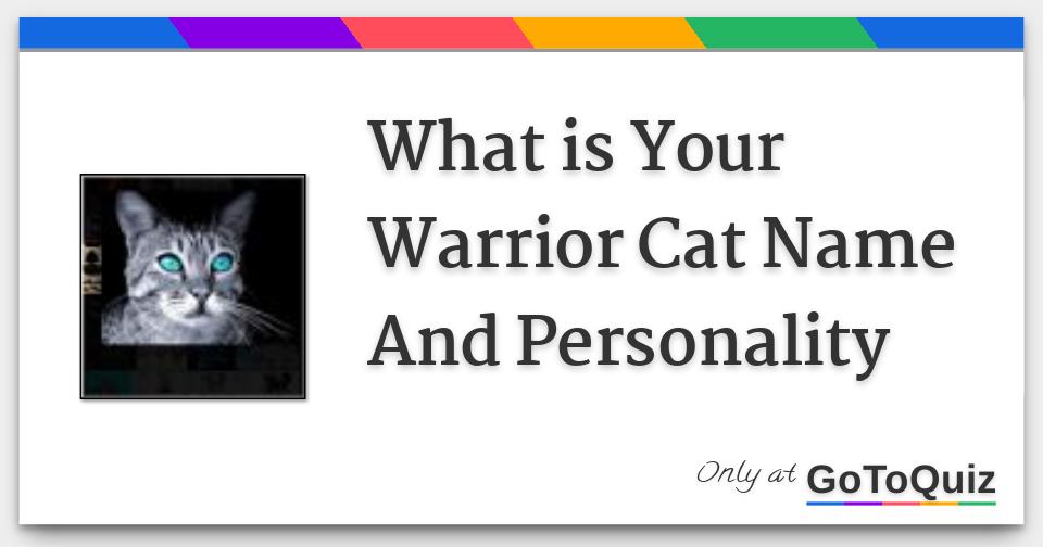 What is your Warrior Cat Name/Personality/Life?(FINISHED 15/12