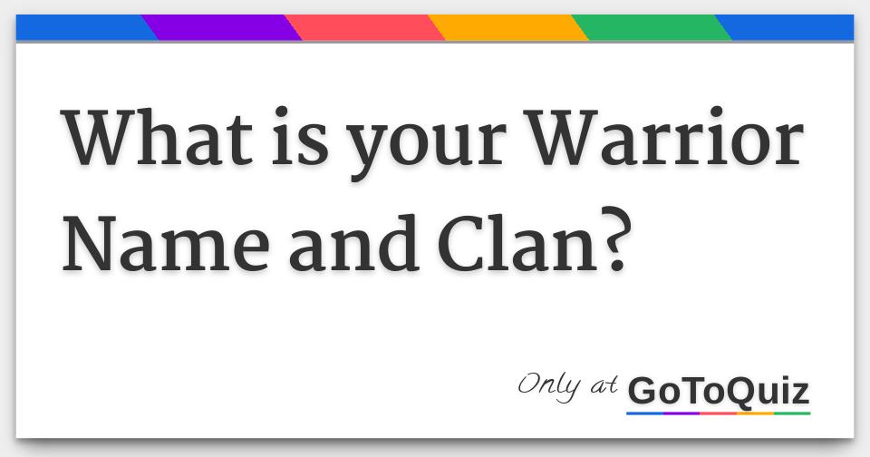 What is your Warrior Name and Clan?