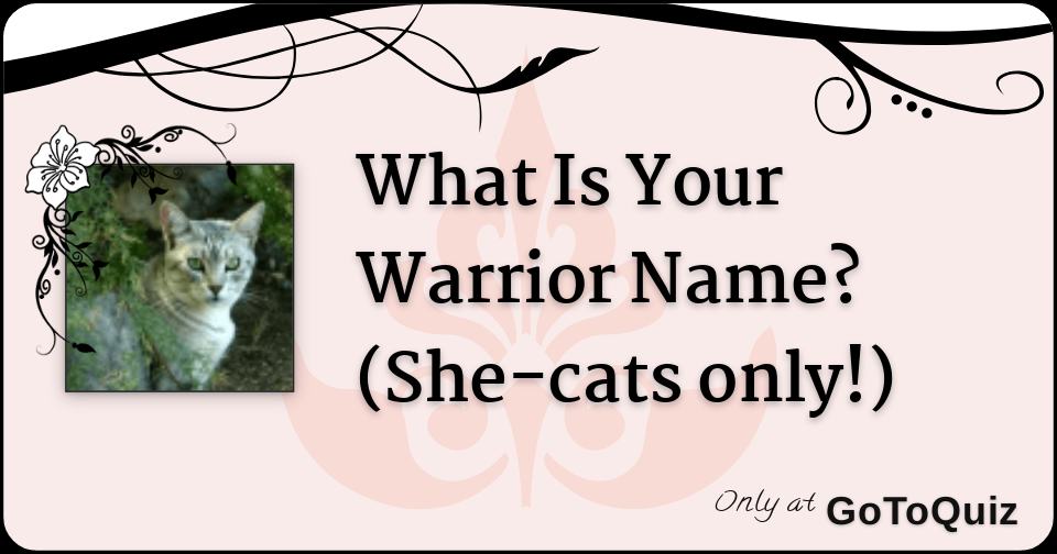 What Is Your Warrior Name She Cats Only