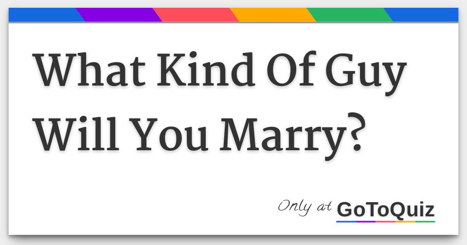 what-kind-of-guy-will-you-marry