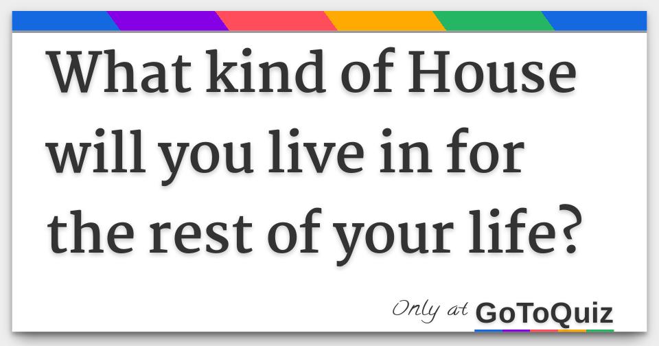 what-kind-of-house-will-you-live-in-for-the-rest-of-your-life