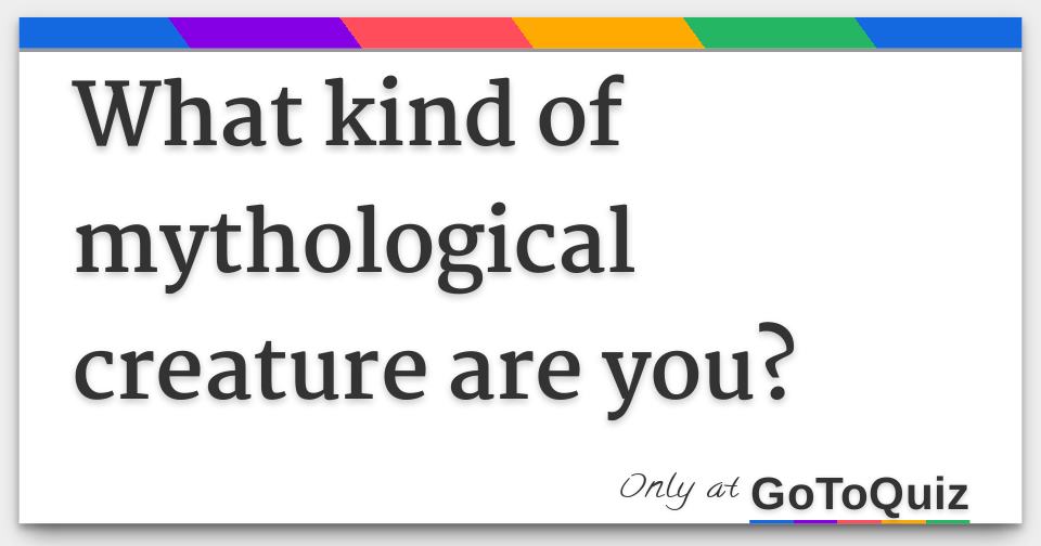 What kind of mythological creature are you?