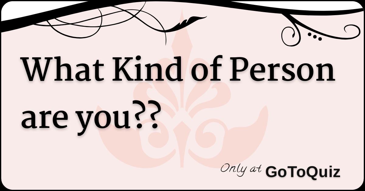 What Kind Of Person Are You??