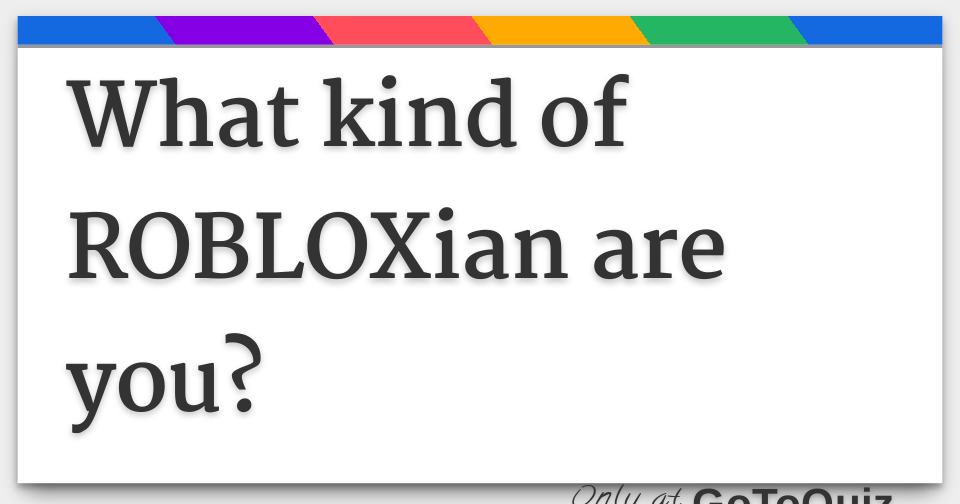 What Kind Of Robloxian Are You - which robloxian are you proprofs quiz