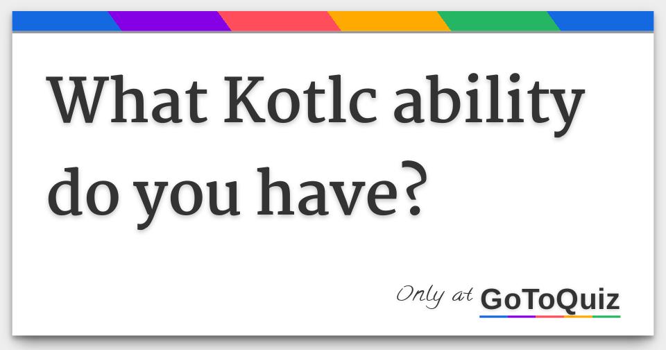 what-kotlc-ability-do-you-have