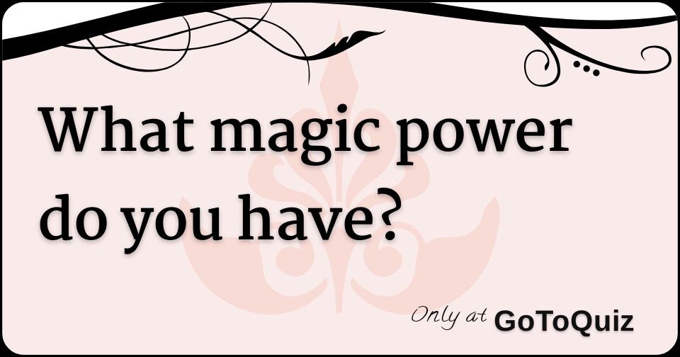 what-magic-power-do-you-have