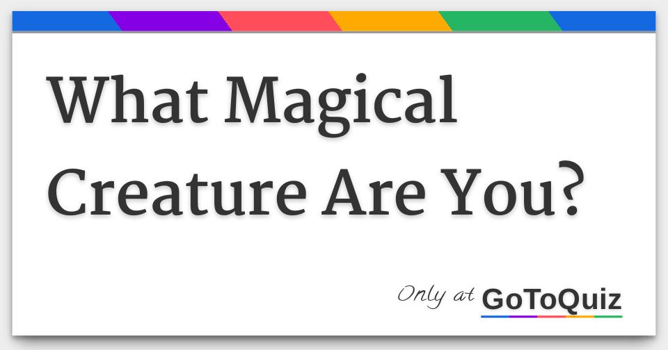 What Magical Creature Are You? 7 Possible Results