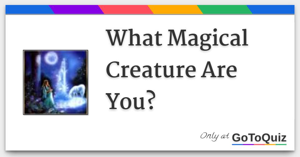 What Magical Creature Are You?