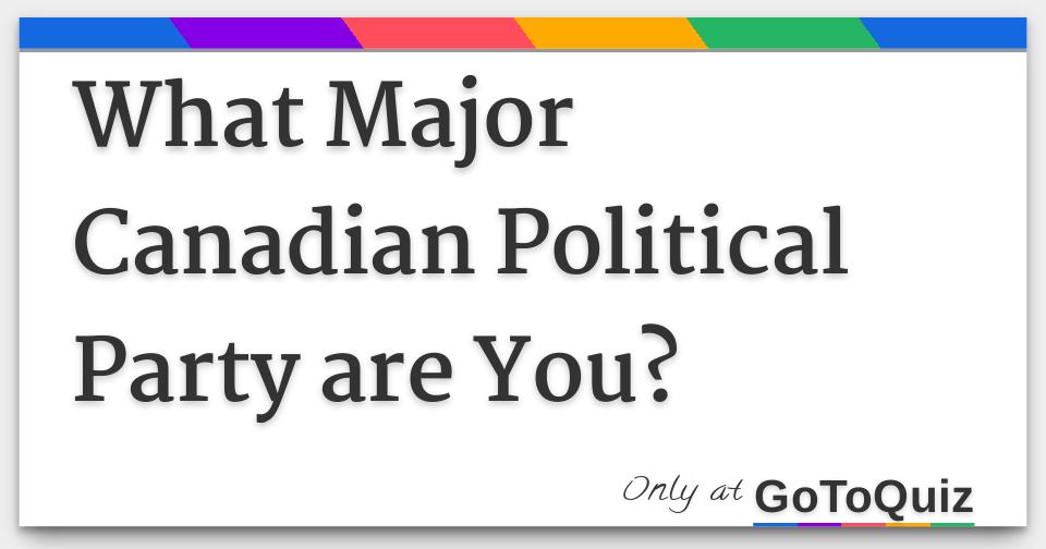 what-major-canadian-political-party-are-you