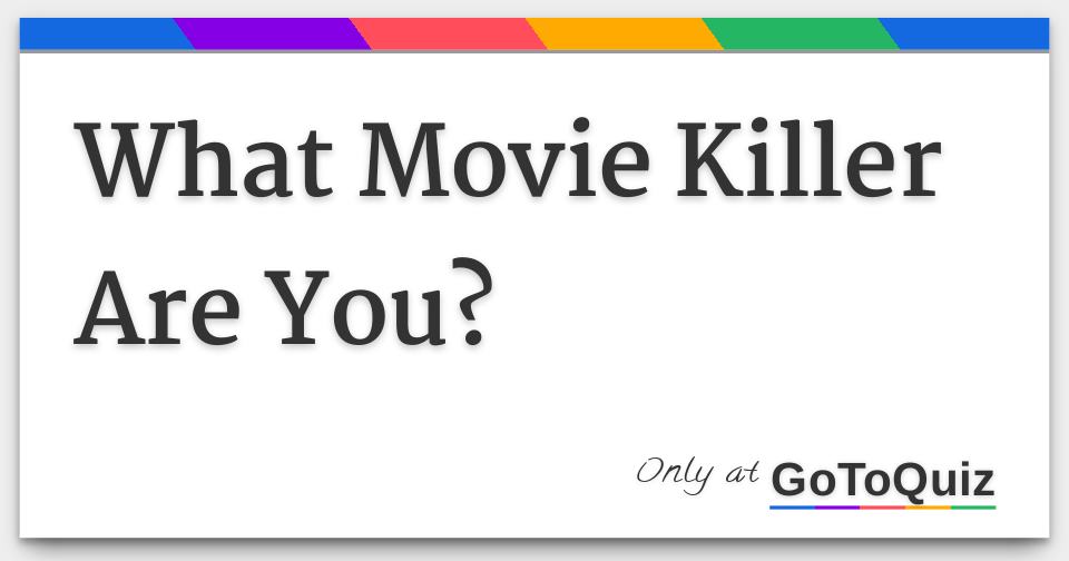 What Scary Movie Killer Are You Quiz