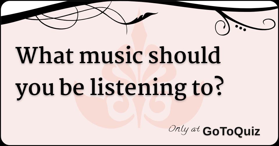 what-music-should-you-be-listening-to