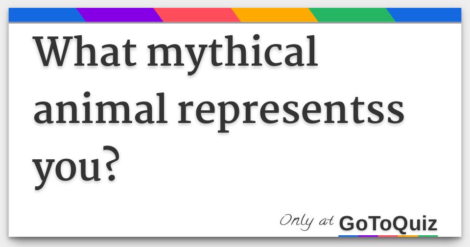 what-mythical-animal-representss-you