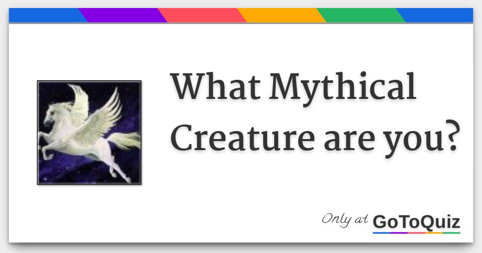 What Mythical Creature are you?