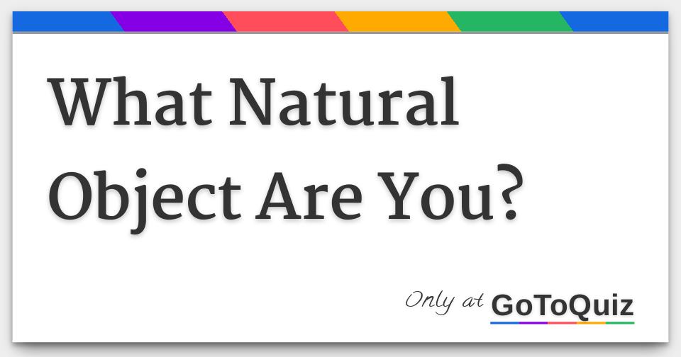 what-natural-object-are-you