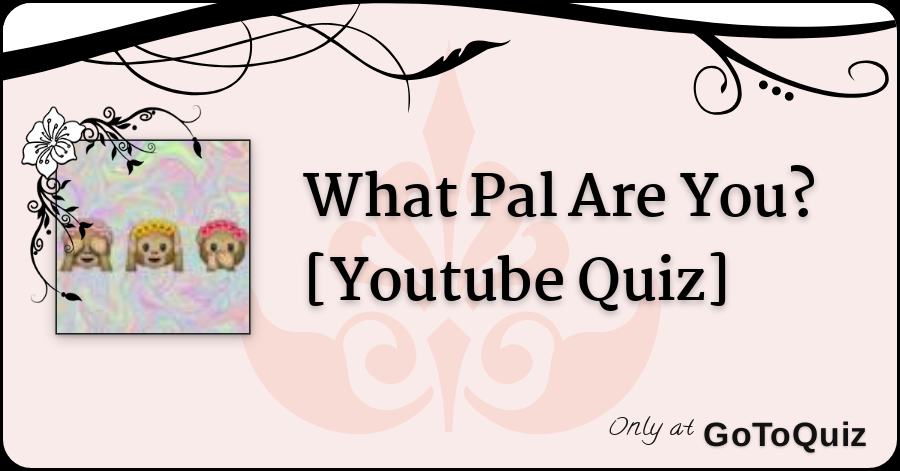 What Pal Are You Youtube Quiz - roblox pals quiz