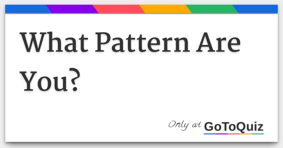 what-pattern-are-you