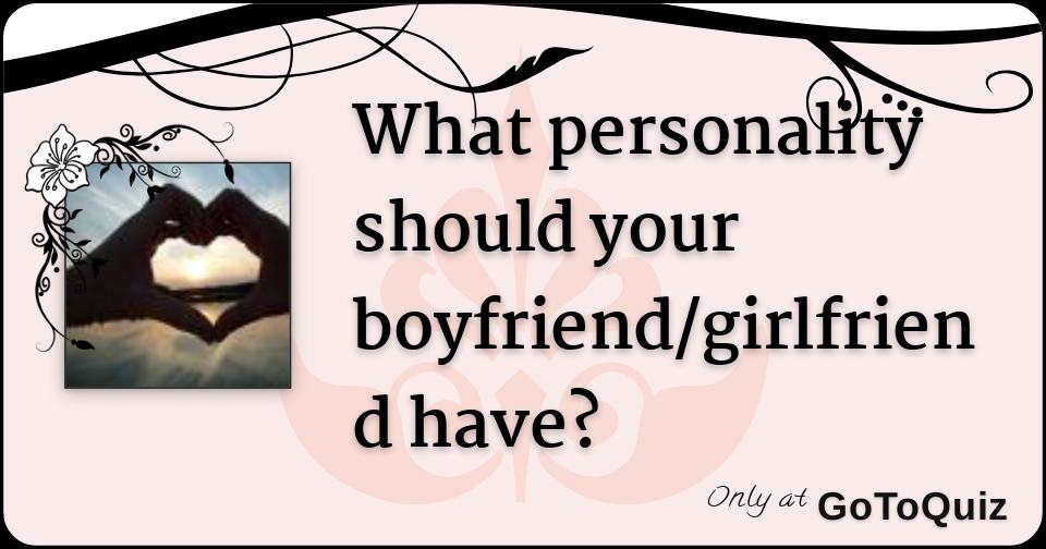 what-personality-should-your-boyfriend-girlfriend-have