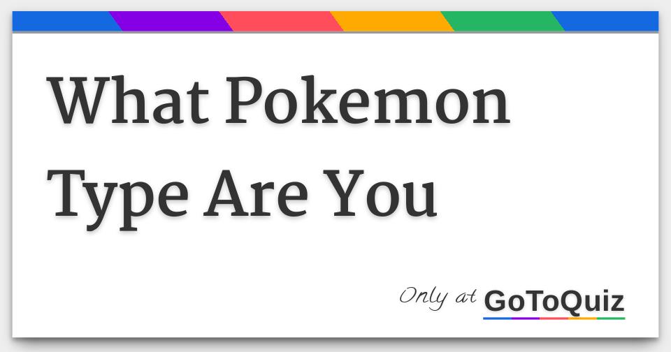 What Pokemon Type Are YOU!? Throwback Updated Personality Quiz! 