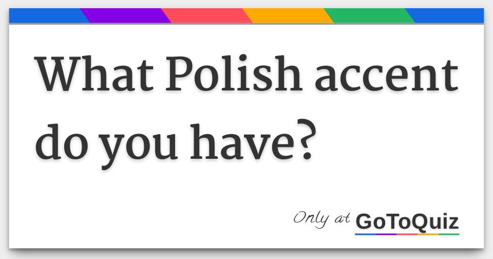 What Polish Accent Do You Have