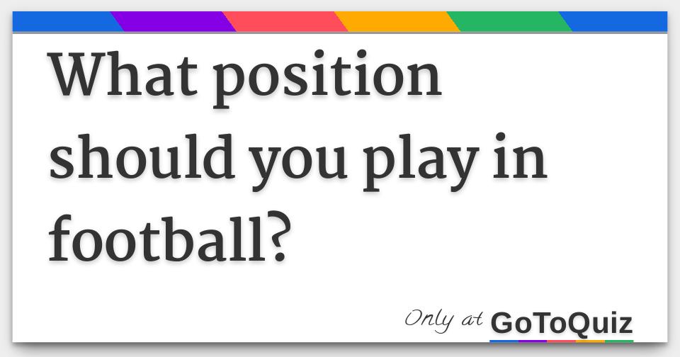 What Football Position Should You Play!