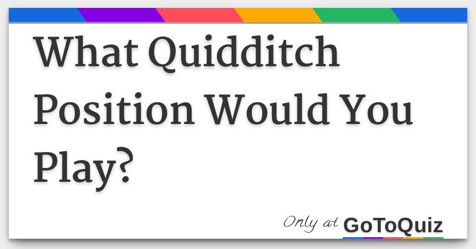 What Quidditch Position Would You Play
