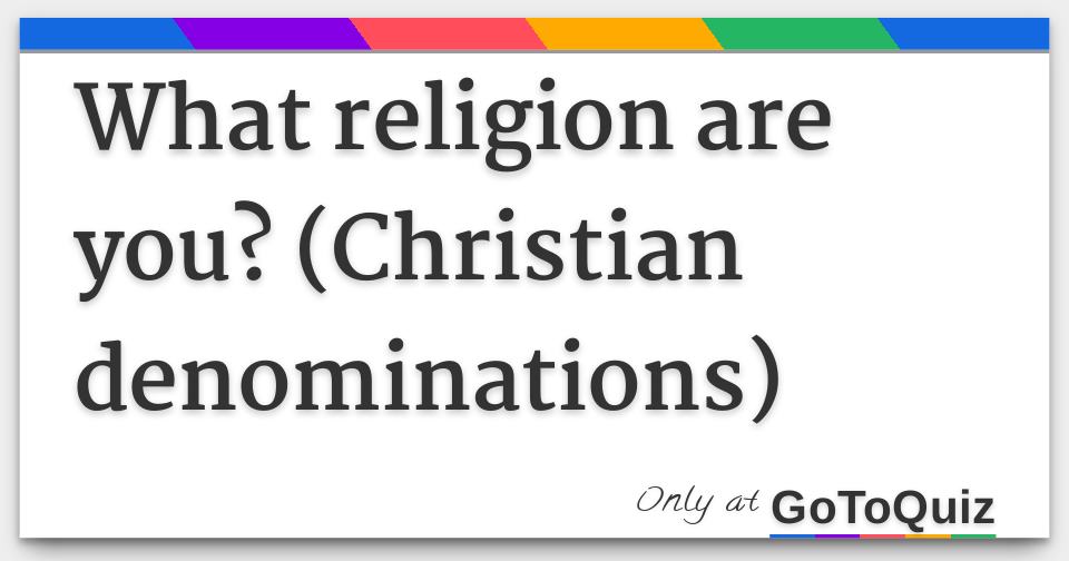 What religion are you? (Christian denominations)