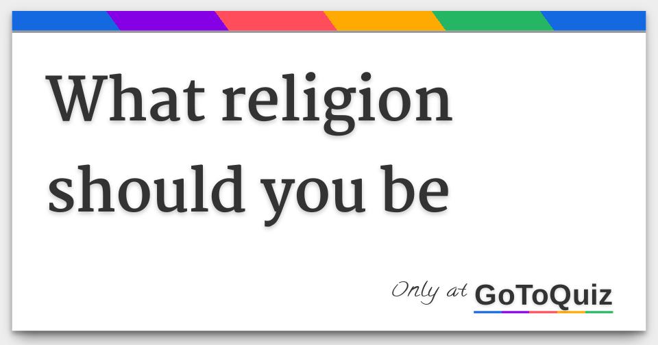 what religion should you be