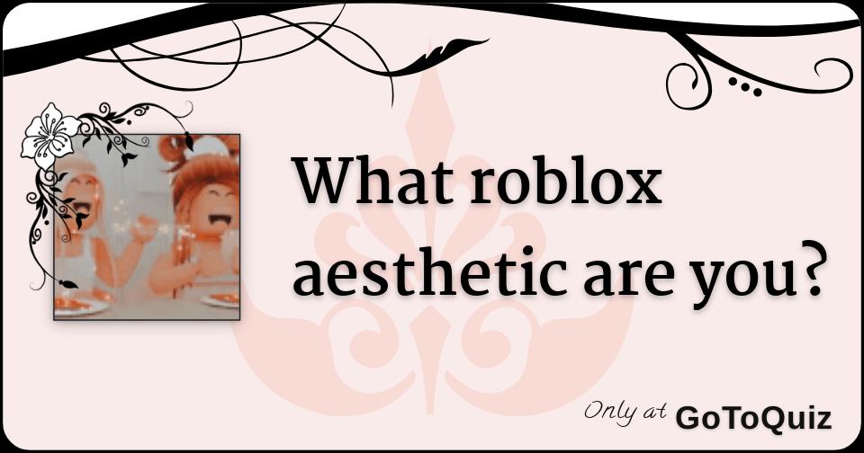 What roblox aesthetic are you?