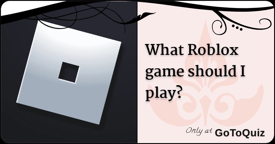 what-roblox-game-should-i-play