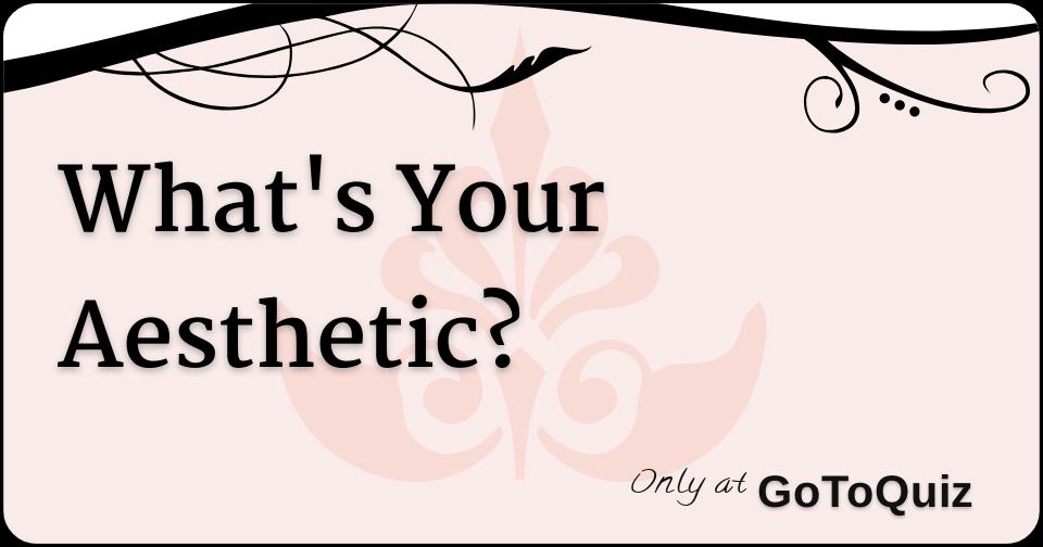 What's Your Aesthetic?