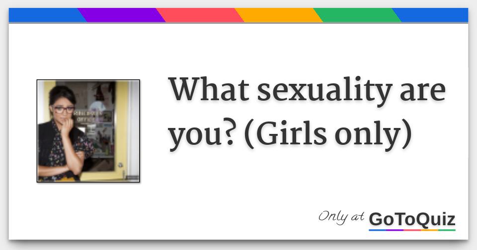 What Sexuality Are You Girls Only