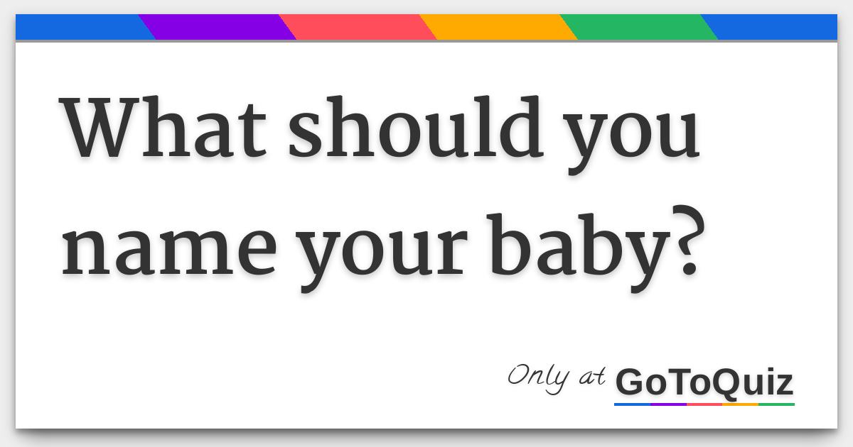 What Should You Name Your Baby